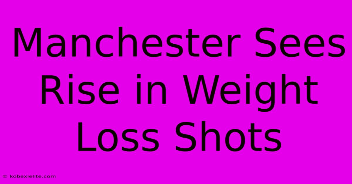 Manchester Sees Rise In Weight Loss Shots