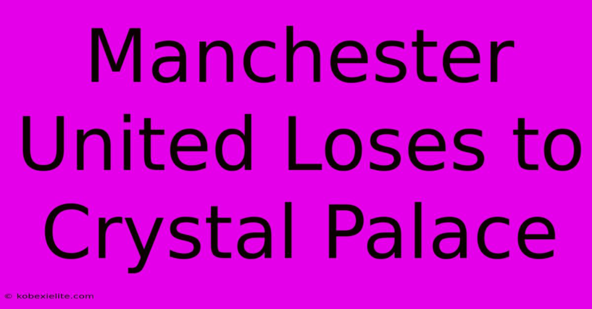 Manchester United Loses To Crystal Palace