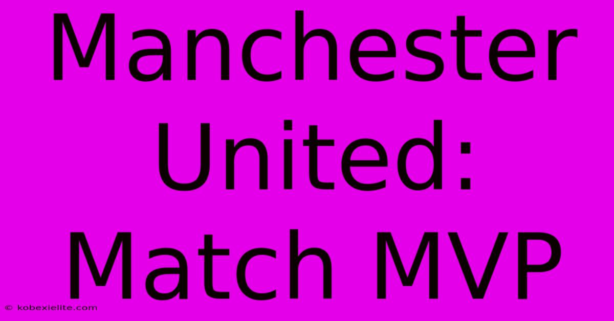 Manchester United: Match MVP