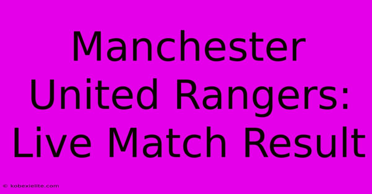 Manchester United Rangers: Live Match Result