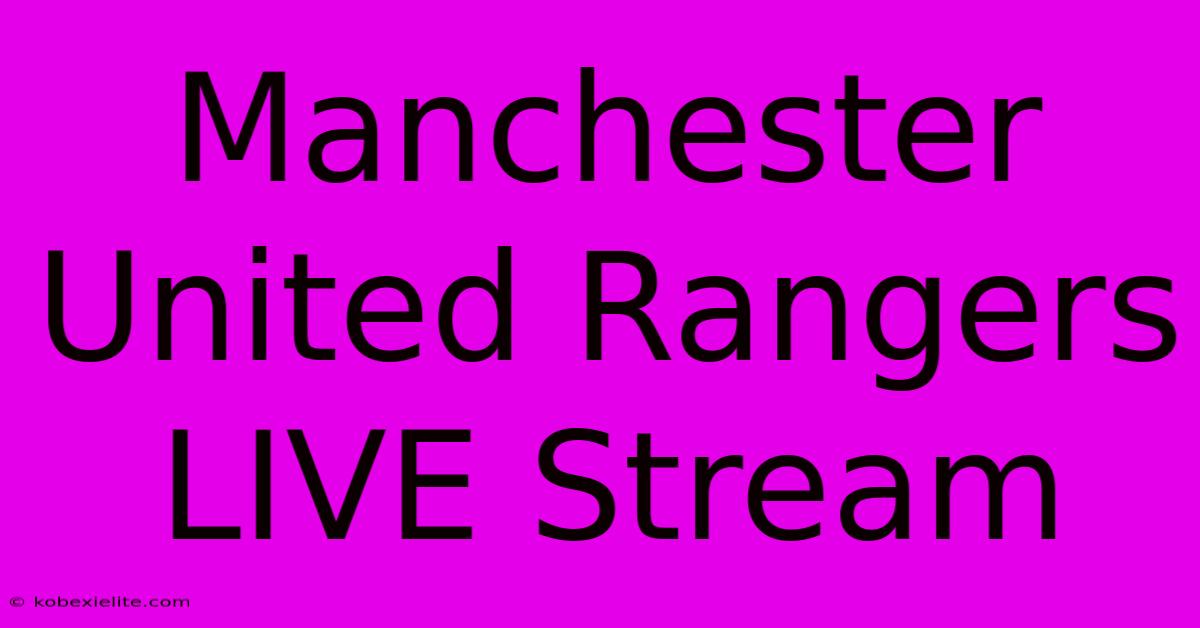 Manchester United Rangers LIVE Stream