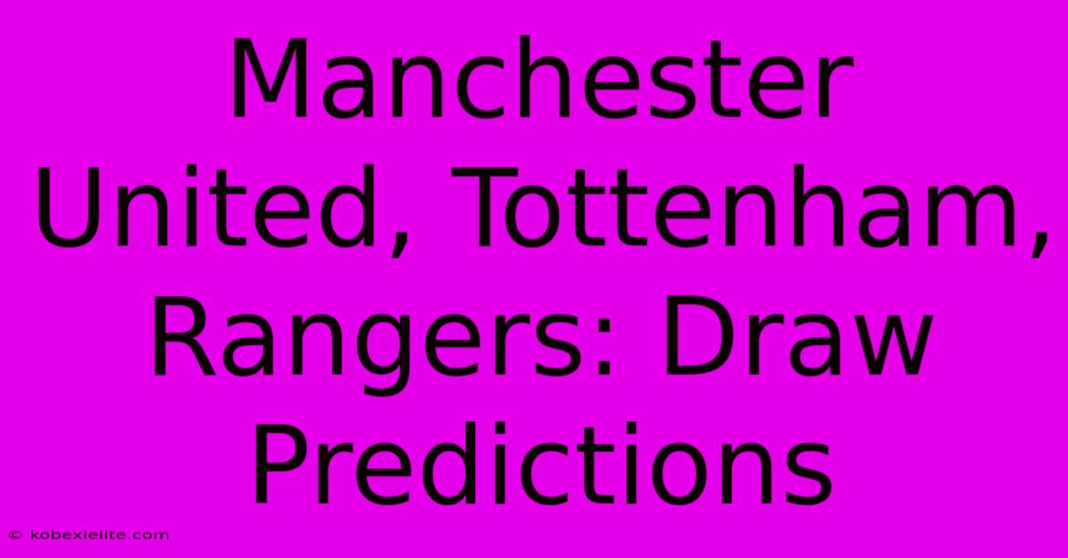 Manchester United, Tottenham, Rangers: Draw Predictions