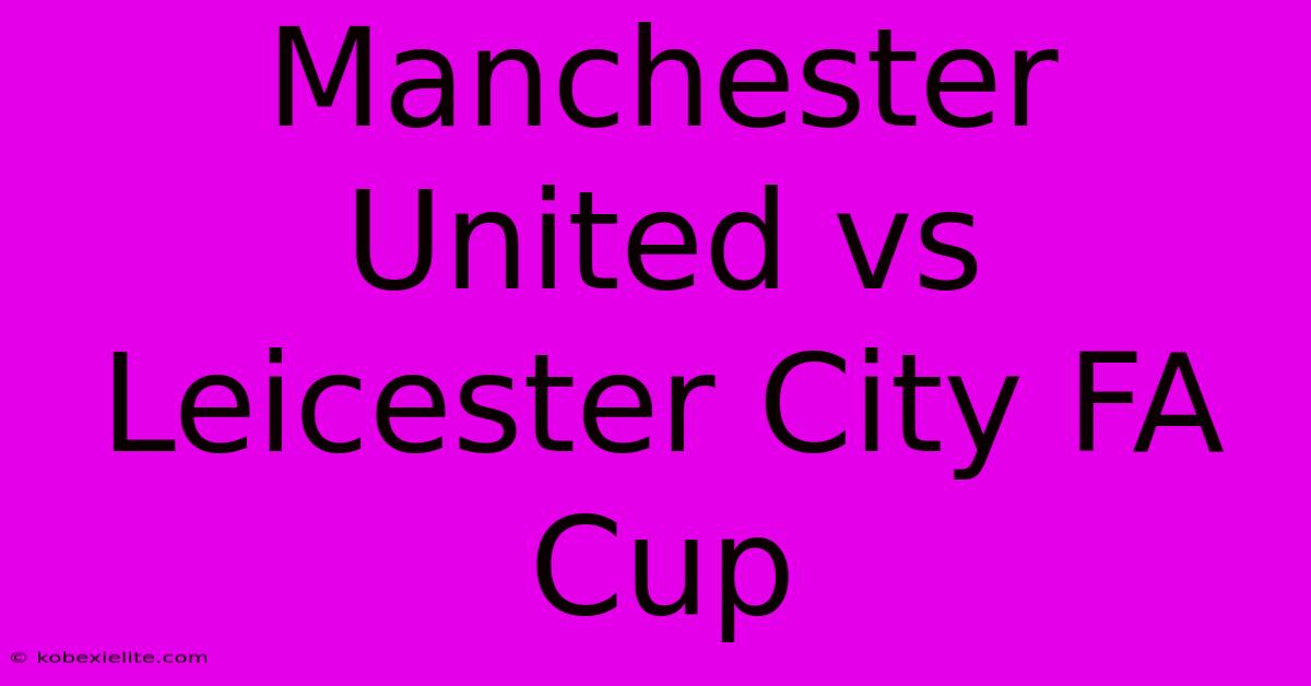 Manchester United Vs Leicester City FA Cup