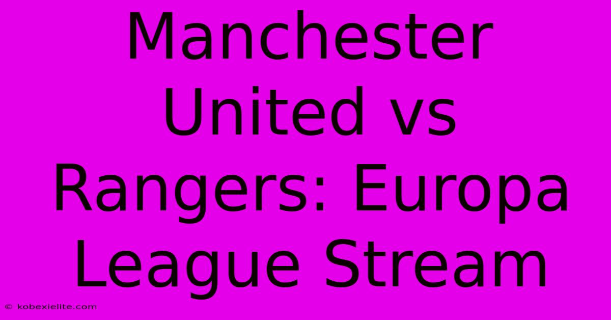 Manchester United Vs Rangers: Europa League Stream