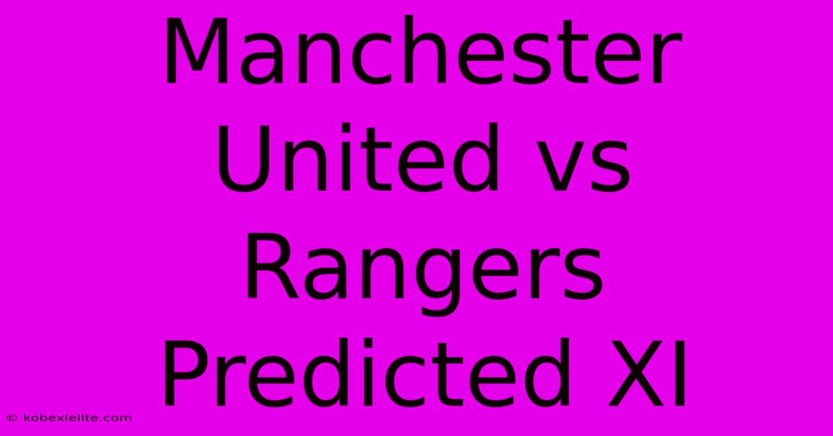 Manchester United Vs Rangers Predicted XI