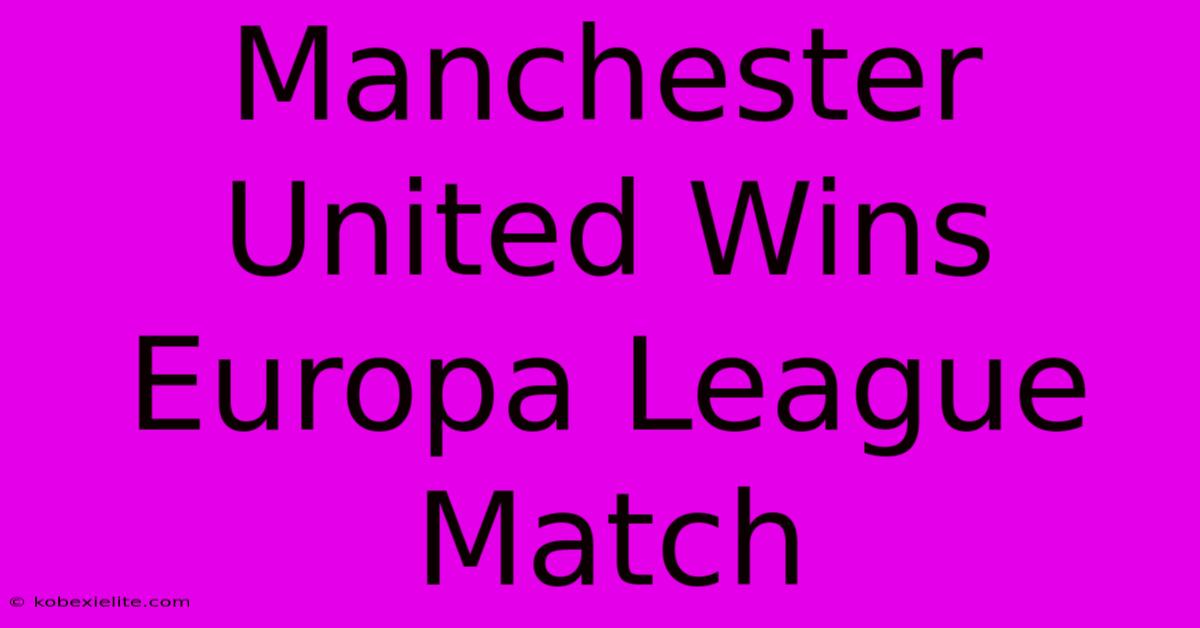 Manchester United Wins Europa League Match