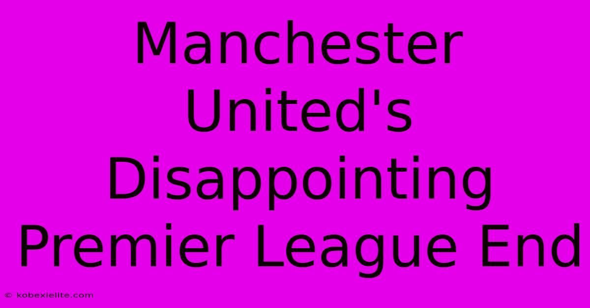 Manchester United's Disappointing Premier League End