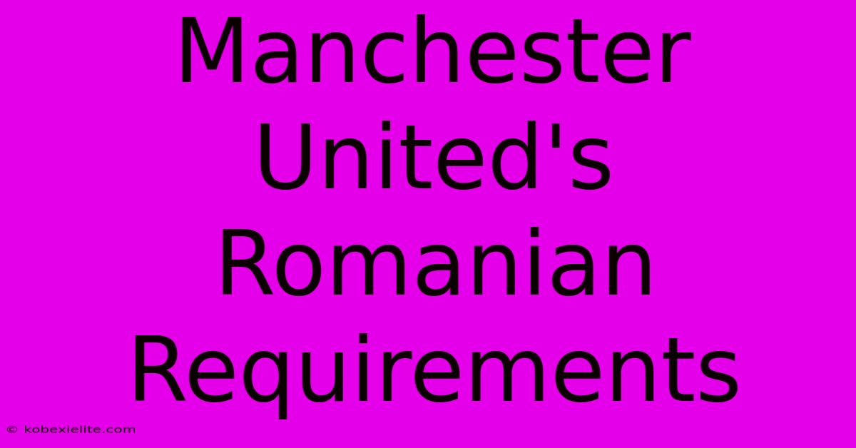 Manchester United's Romanian Requirements