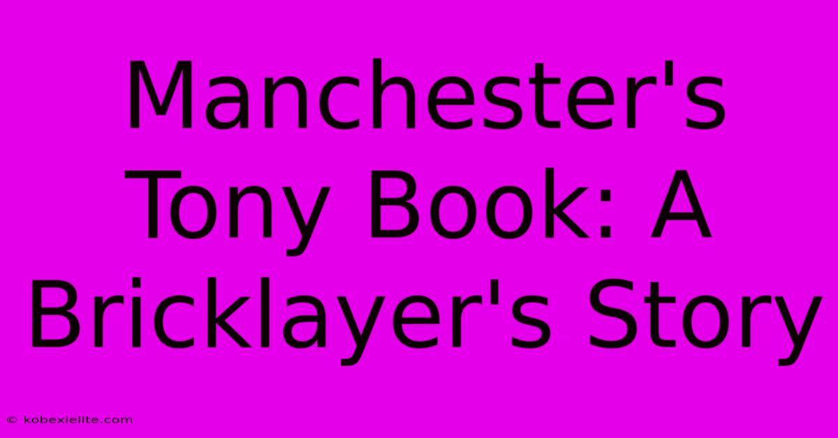 Manchester's Tony Book: A Bricklayer's Story