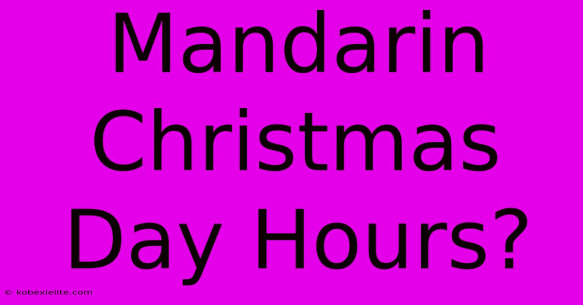 Mandarin Christmas Day Hours?