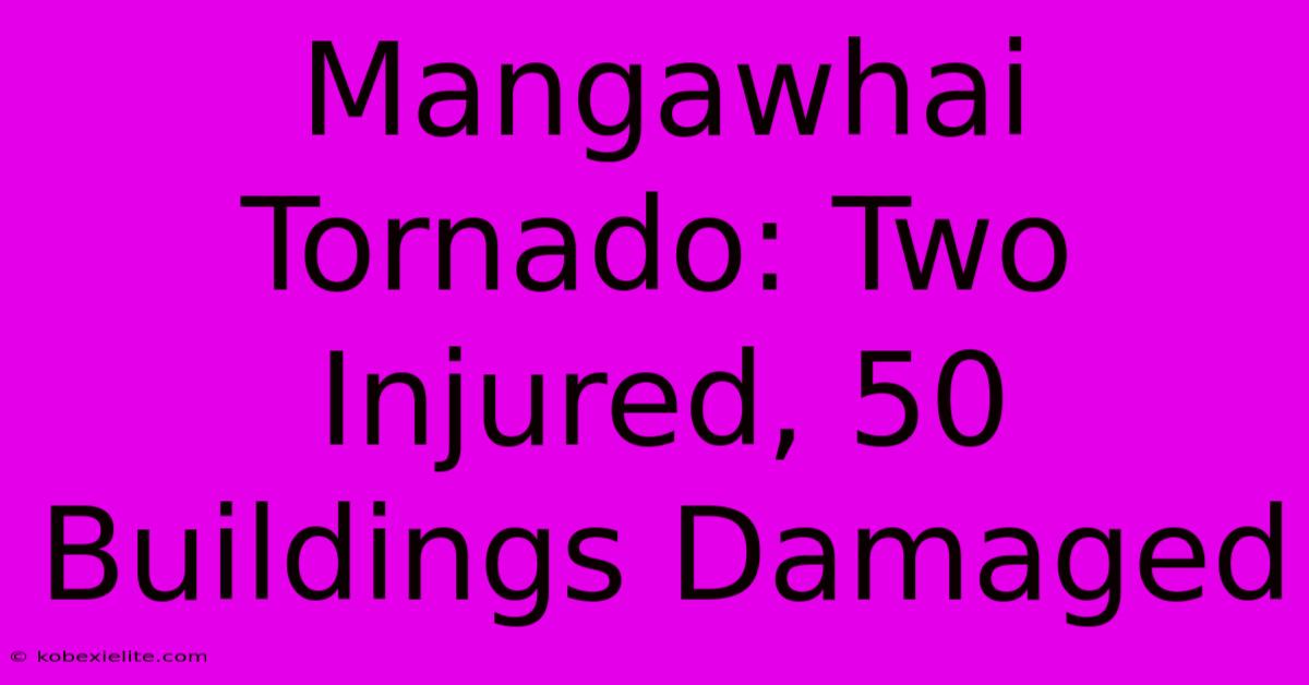 Mangawhai Tornado: Two Injured, 50 Buildings Damaged