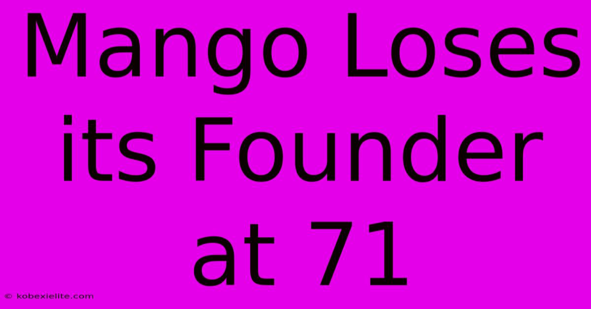 Mango Loses Its Founder At 71 Mango Loses Its Founder At 71