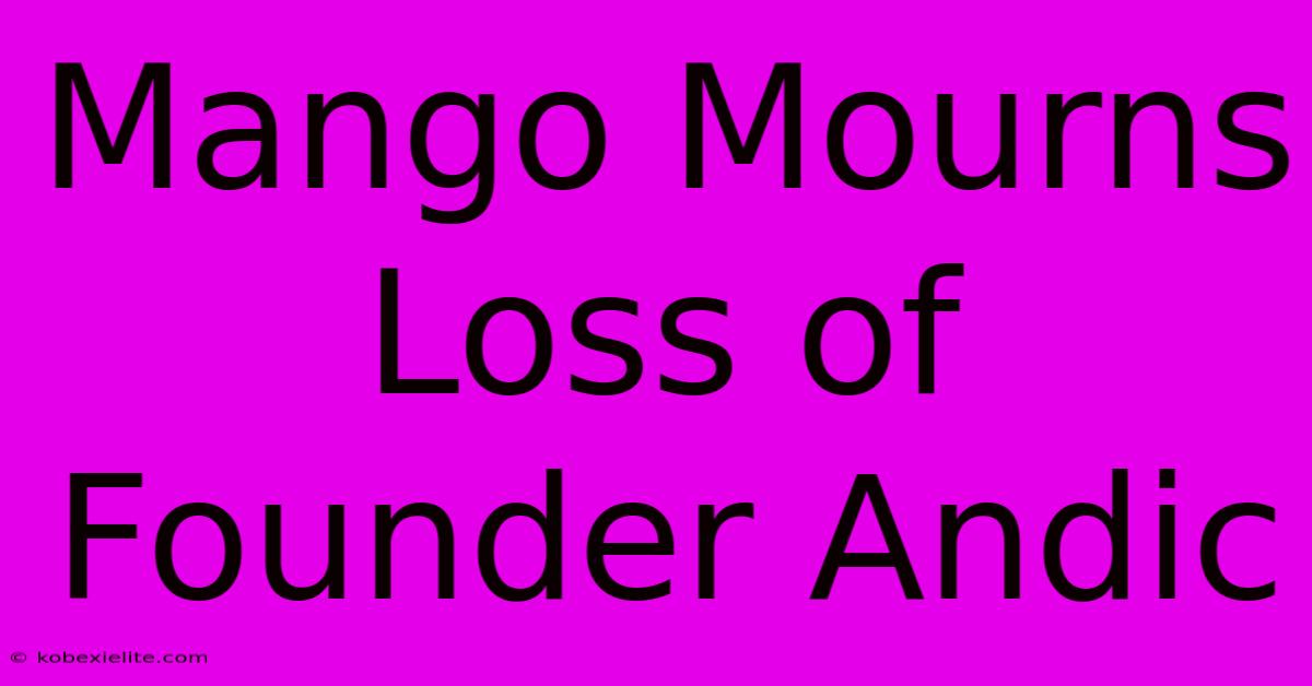 Mango Mourns Loss Of Founder Andic Mango Mourns Loss Of Founder Andic