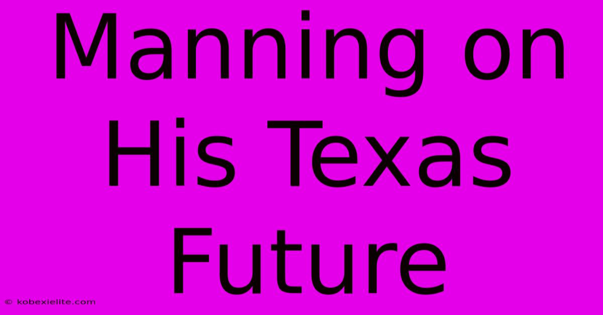 Manning On His Texas Future