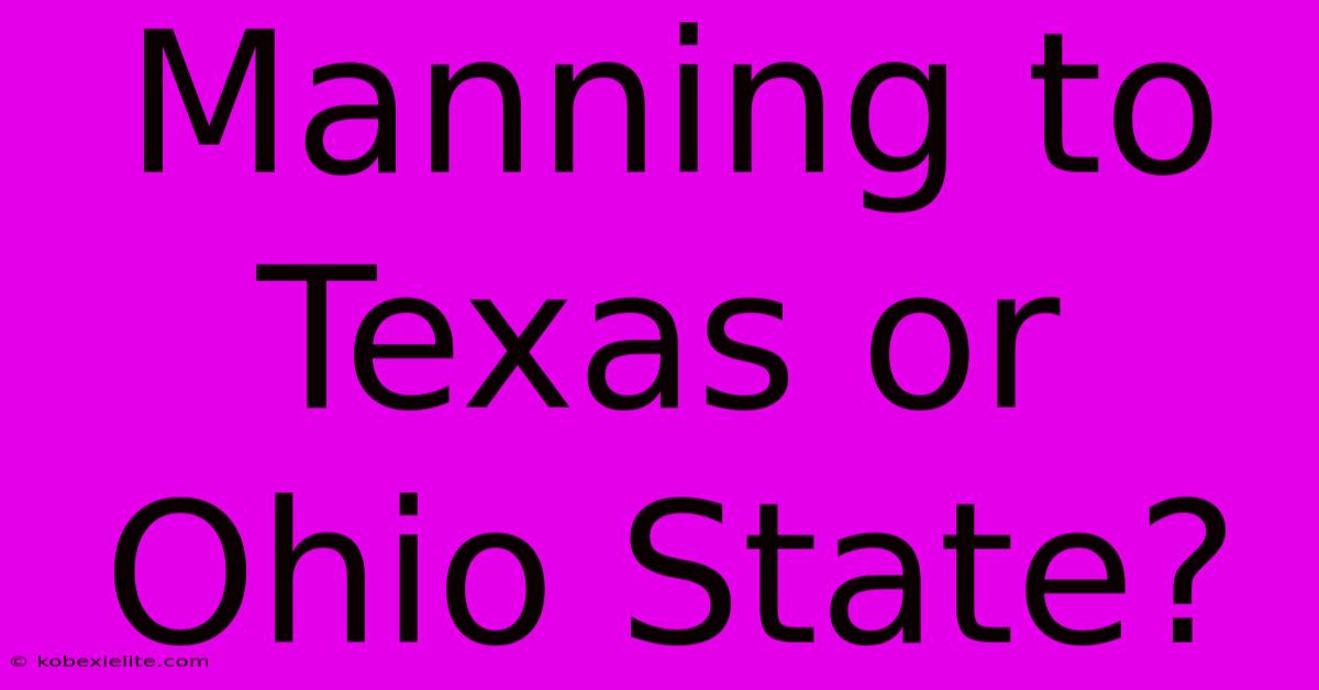 Manning To Texas Or Ohio State?