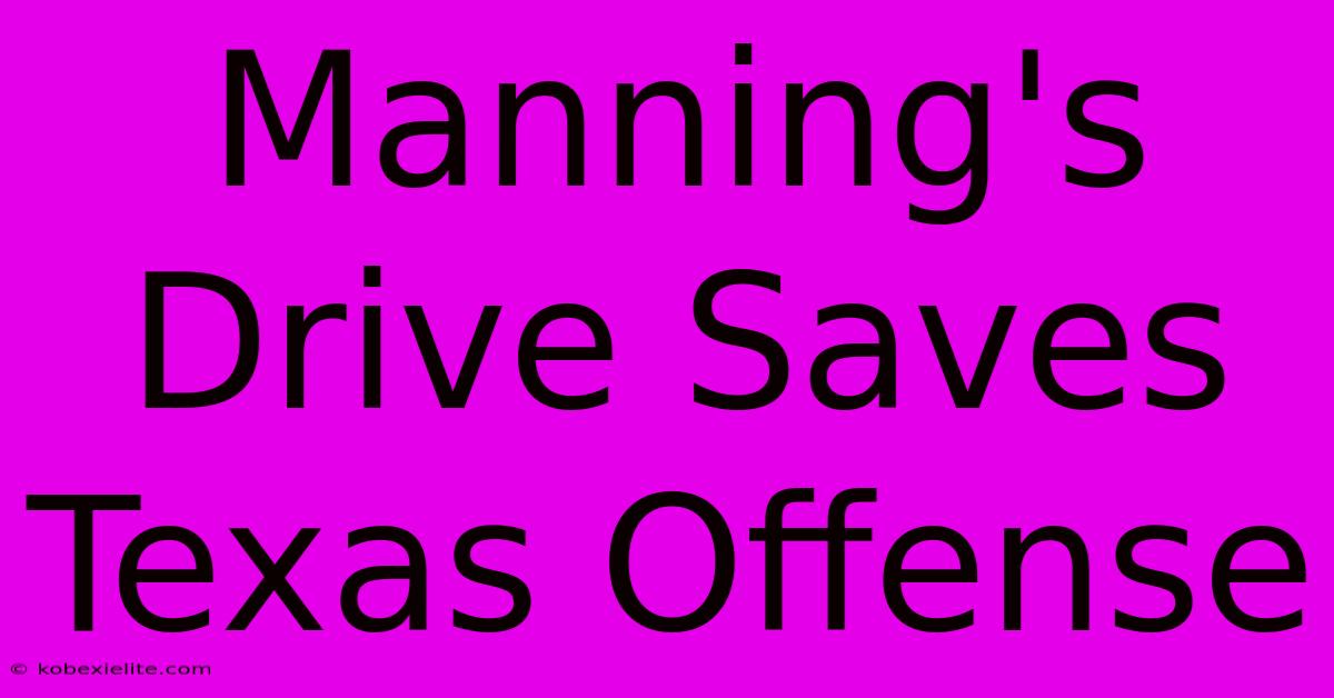 Manning's Drive Saves Texas Offense