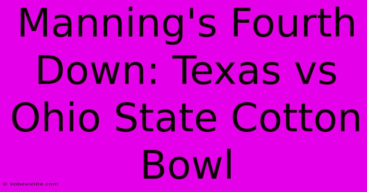 Manning's Fourth Down: Texas Vs Ohio State Cotton Bowl