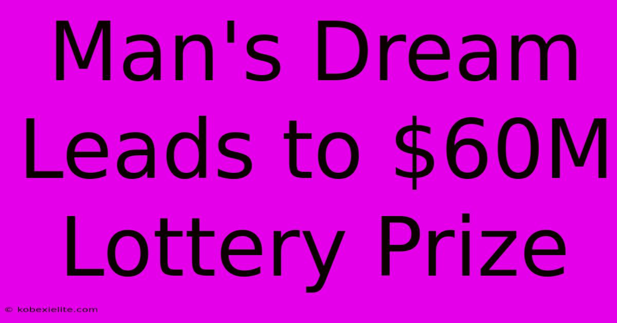 Man's Dream Leads To $60M Lottery Prize