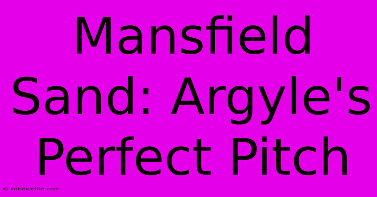 Mansfield Sand: Argyle's Perfect Pitch