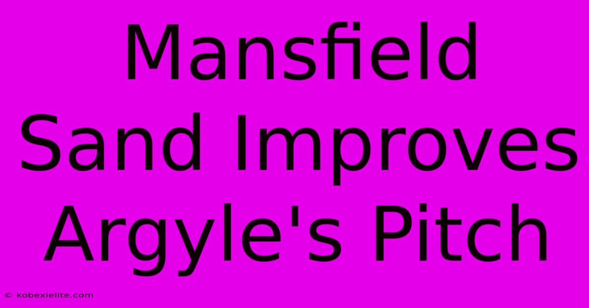 Mansfield Sand Improves Argyle's Pitch