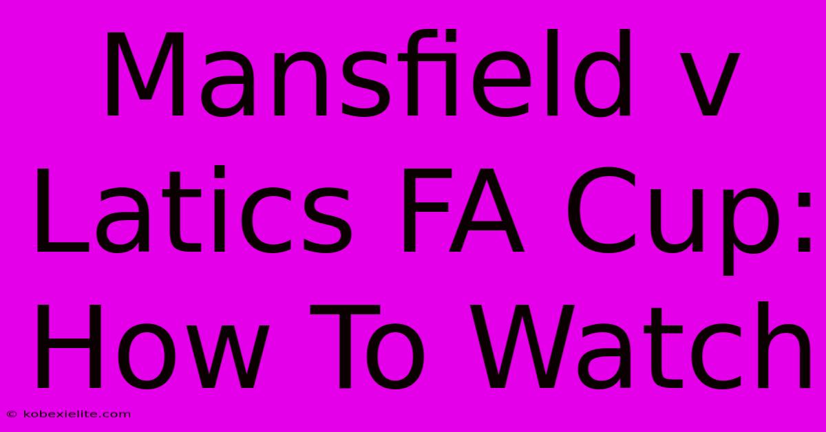 Mansfield V Latics FA Cup: How To Watch