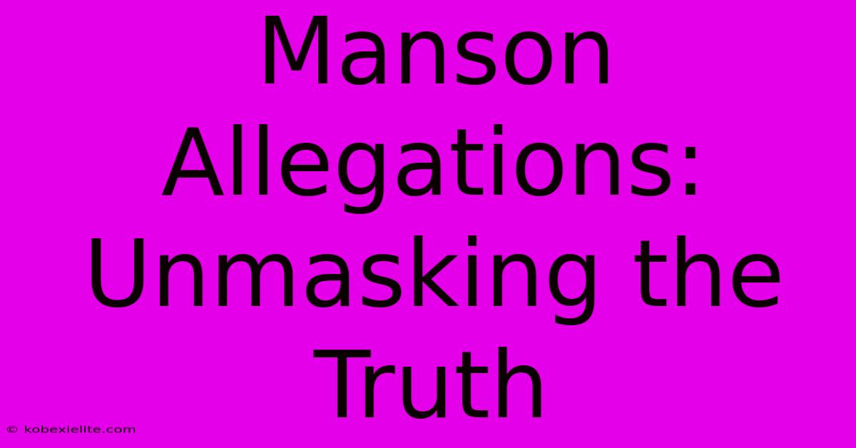 Manson Allegations: Unmasking The Truth