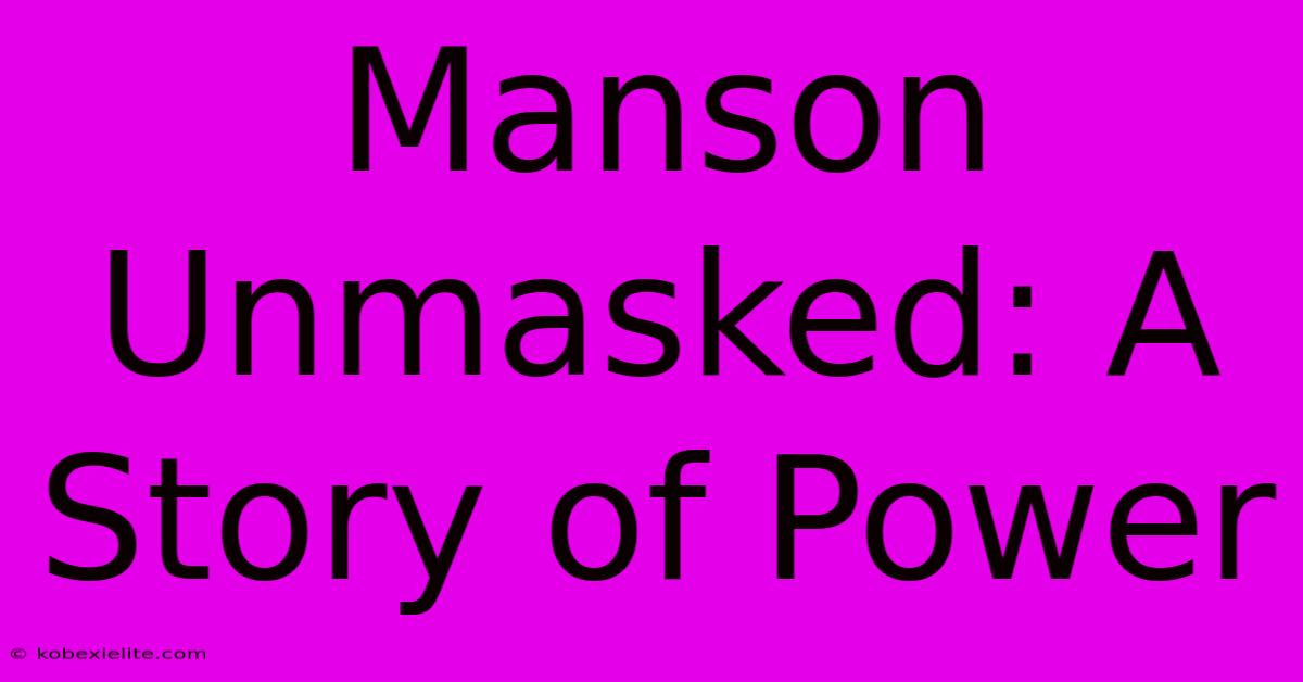 Manson Unmasked: A Story Of Power