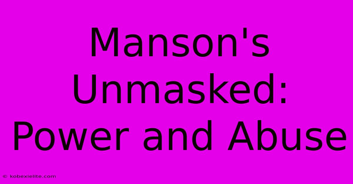 Manson's Unmasked: Power And Abuse