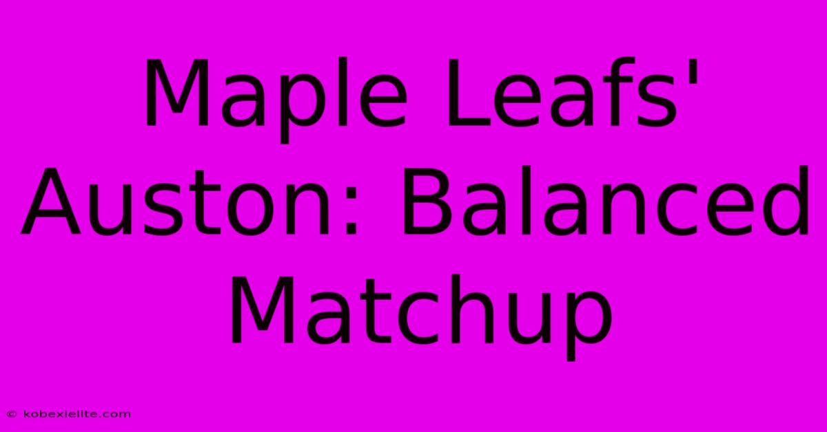 Maple Leafs' Auston: Balanced Matchup