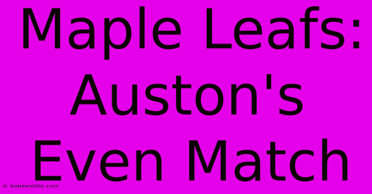 Maple Leafs: Auston's Even Match