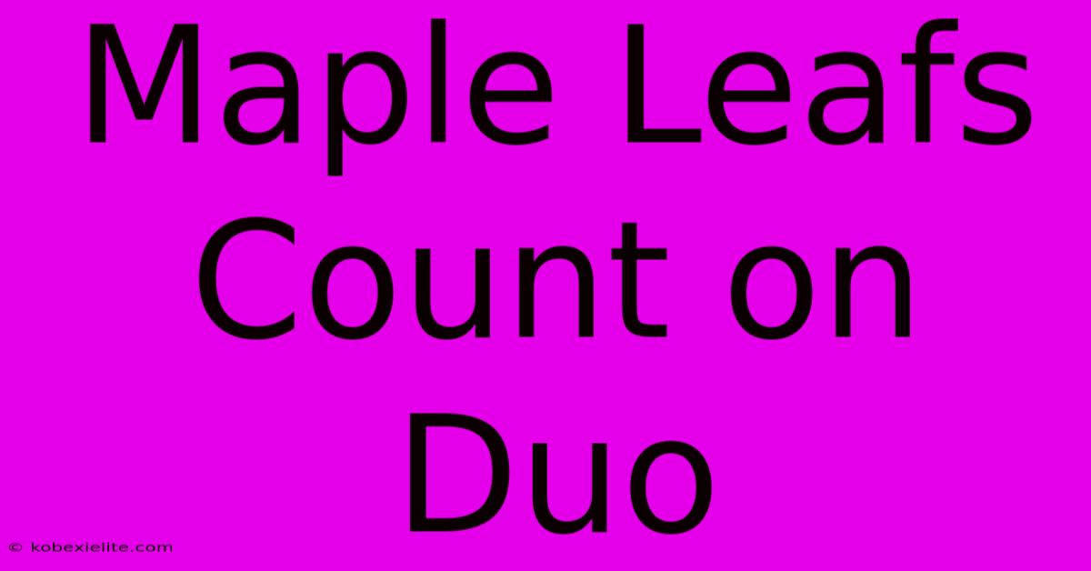 Maple Leafs Count On Duo