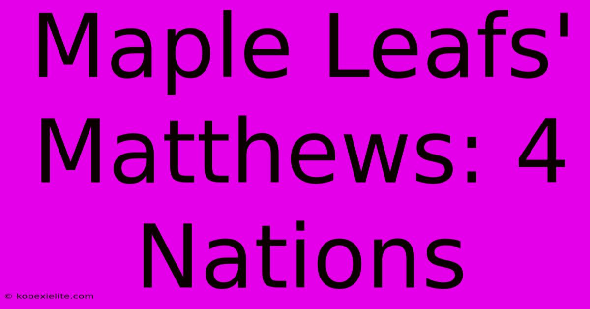 Maple Leafs' Matthews: 4 Nations