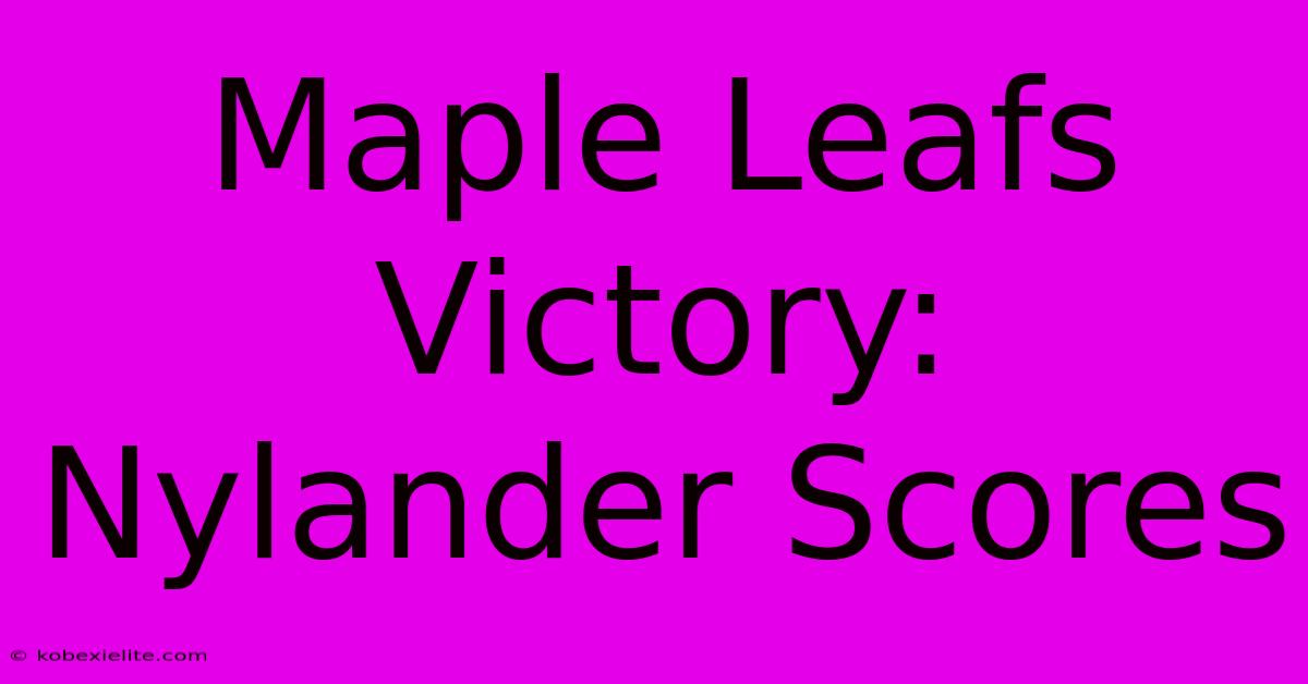 Maple Leafs Victory: Nylander Scores