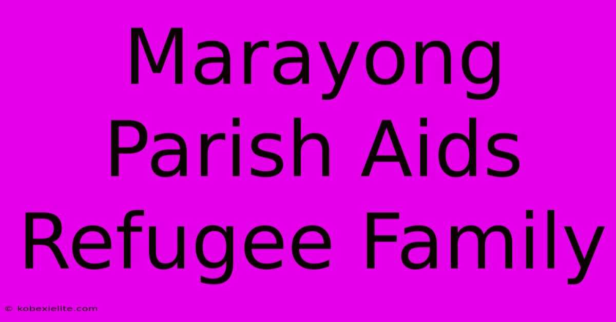 Marayong Parish Aids Refugee Family