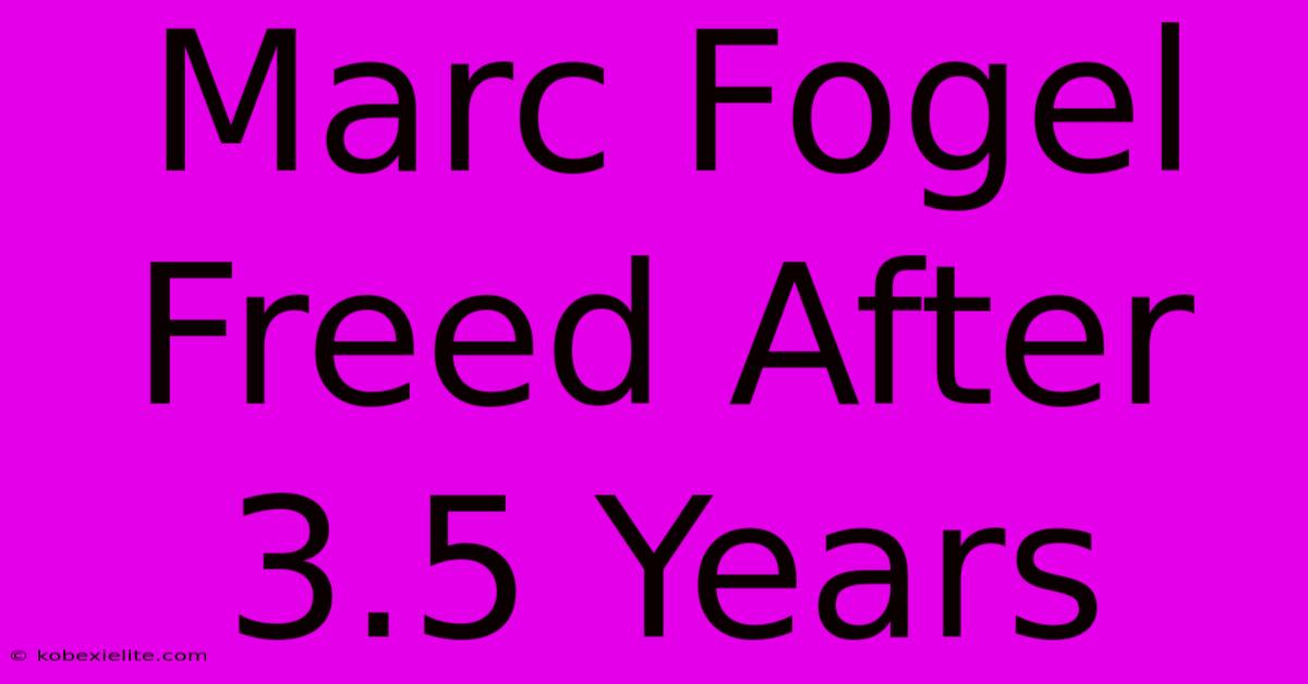 Marc Fogel Freed After 3.5 Years