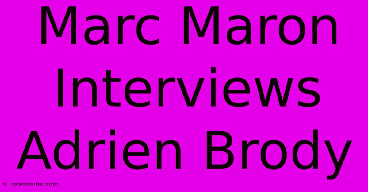 Marc Maron Interviews Adrien Brody