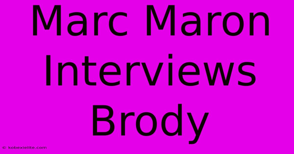 Marc Maron Interviews Brody