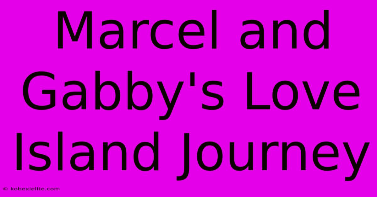 Marcel And Gabby's Love Island Journey