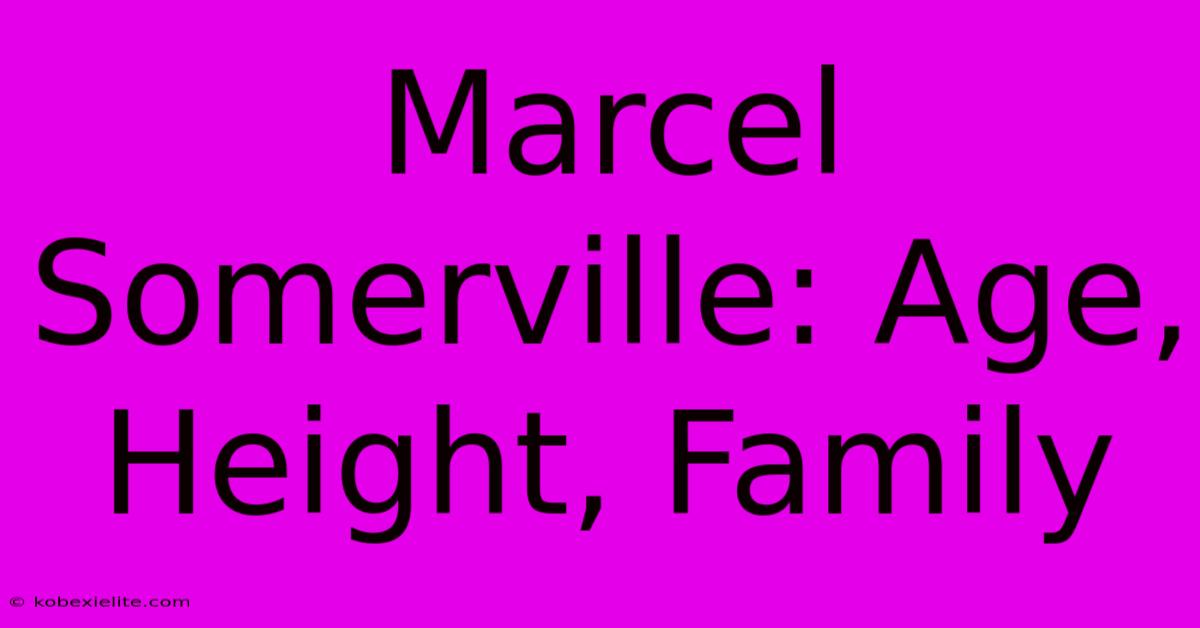 Marcel Somerville: Age, Height, Family