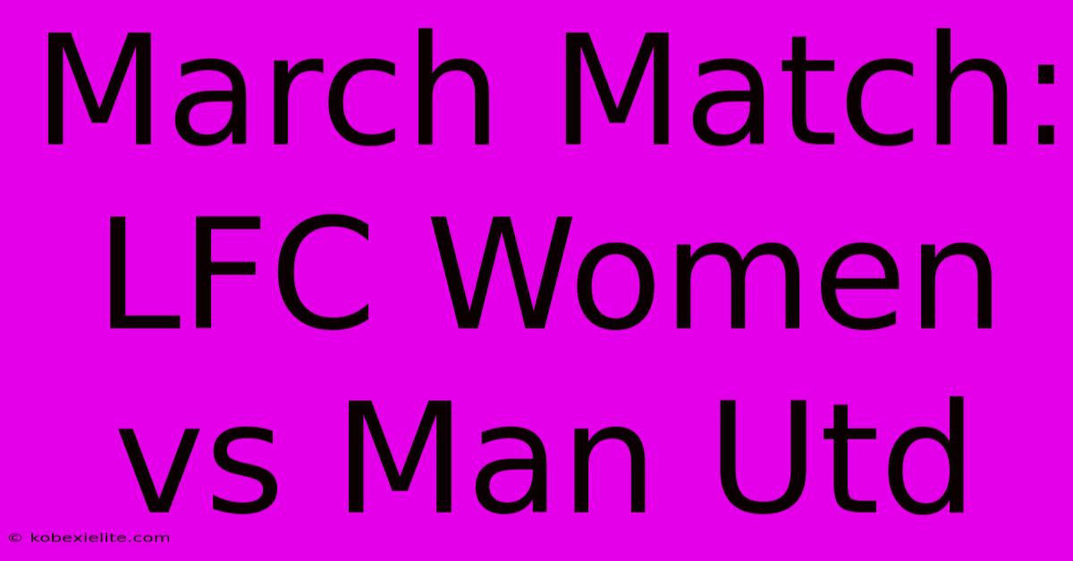 March Match: LFC Women Vs Man Utd