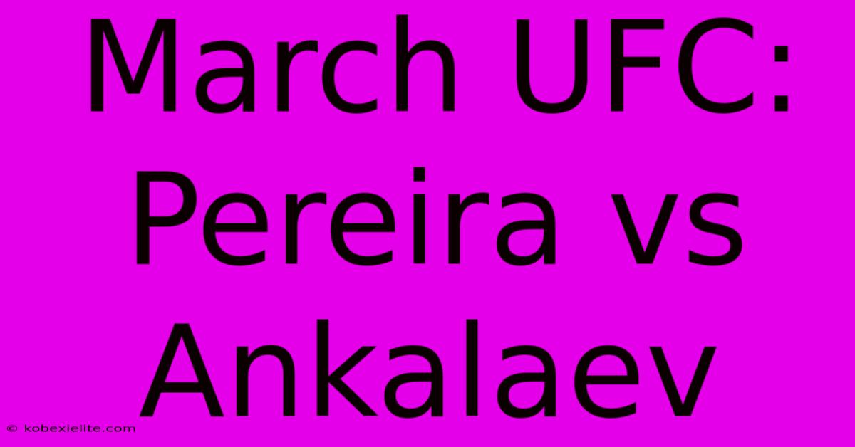 March UFC: Pereira Vs Ankalaev