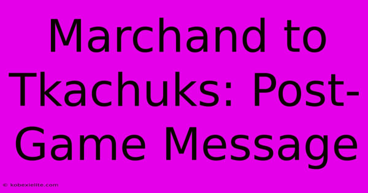 Marchand To Tkachuks: Post-Game Message