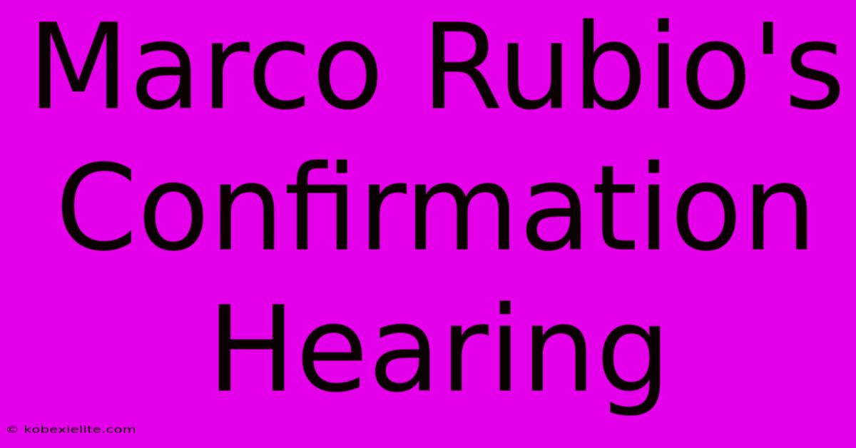 Marco Rubio's Confirmation Hearing