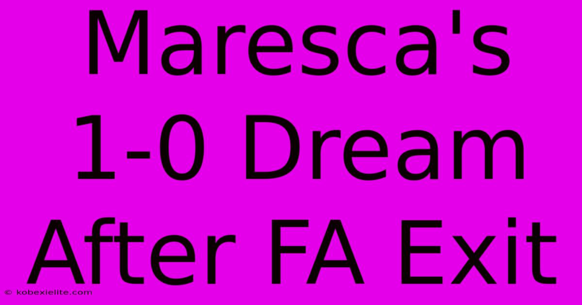 Maresca's 1-0 Dream After FA Exit