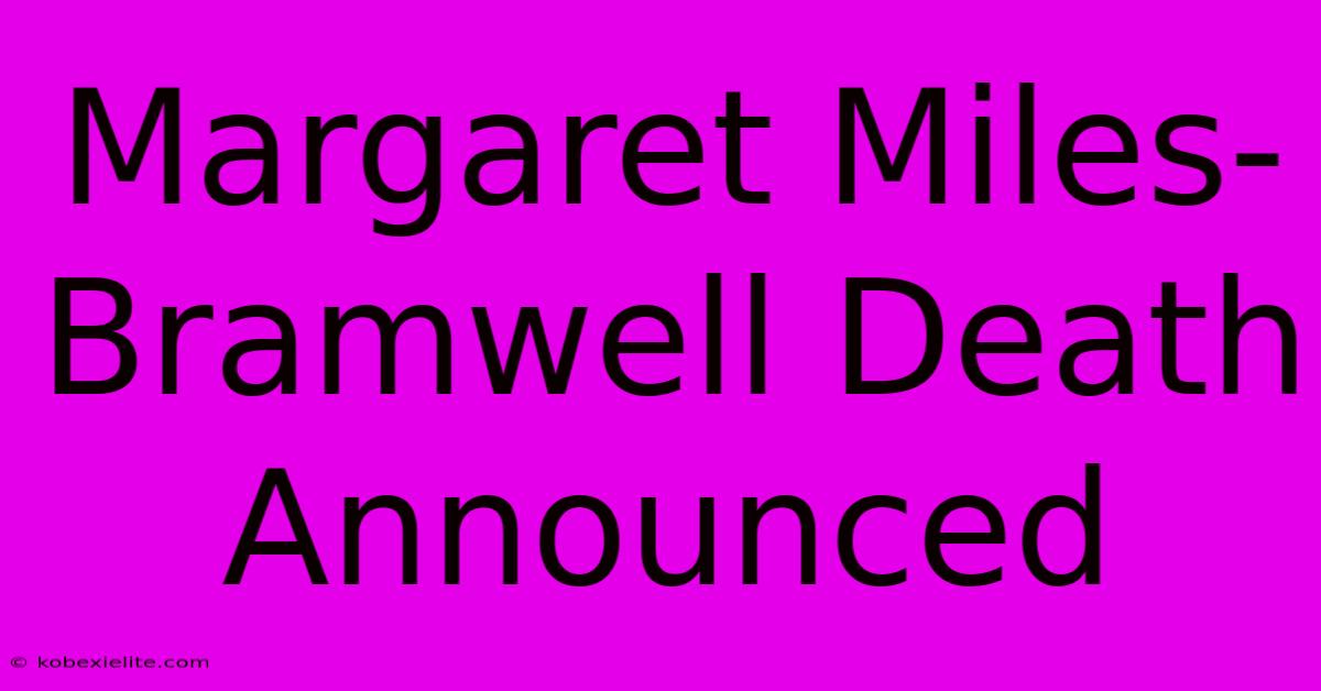 Margaret Miles-Bramwell Death Announced