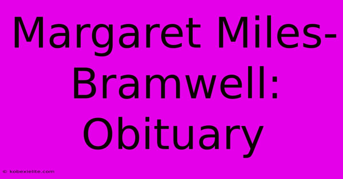 Margaret Miles-Bramwell: Obituary