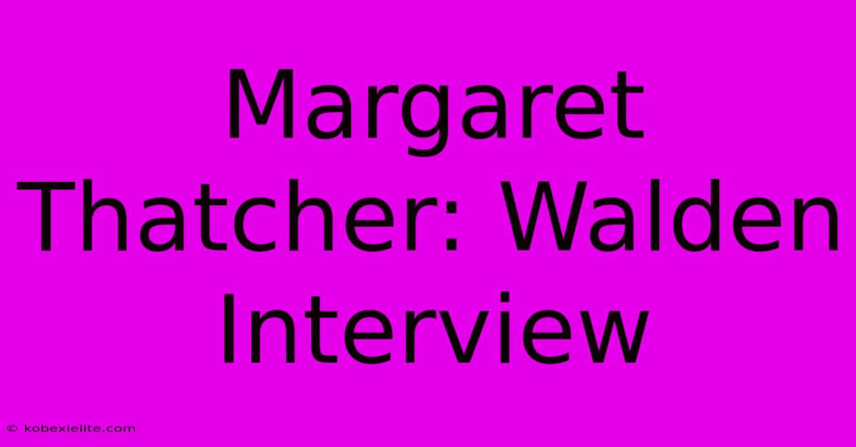 Margaret Thatcher: Walden Interview