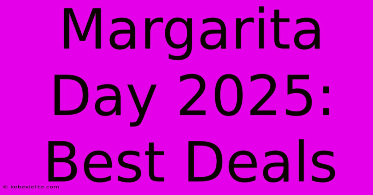 Margarita Day 2025: Best Deals