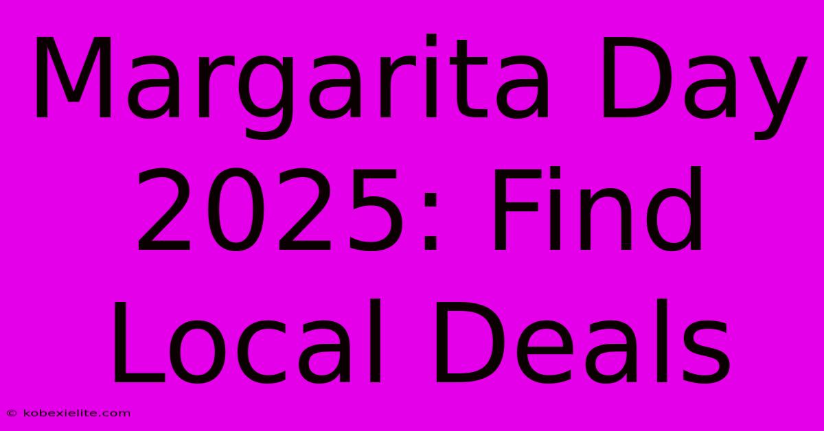 Margarita Day 2025: Find Local Deals