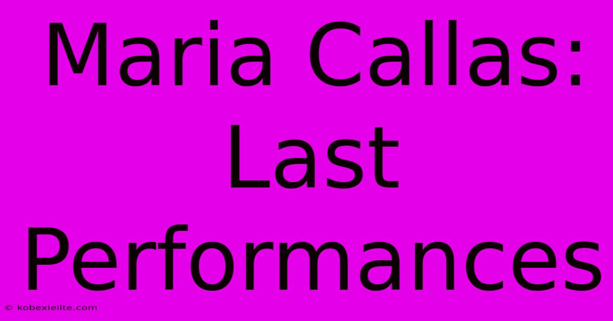 Maria Callas: Last Performances